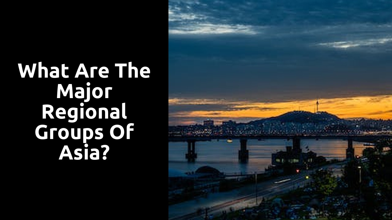 What are the major regional groups of Asia?